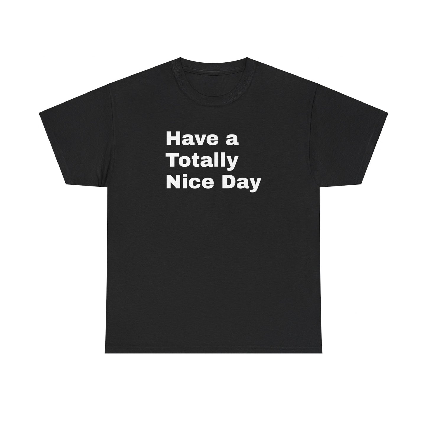 Have a Totally Nice Day inscribed Black Tshirt by SolsticeStyle