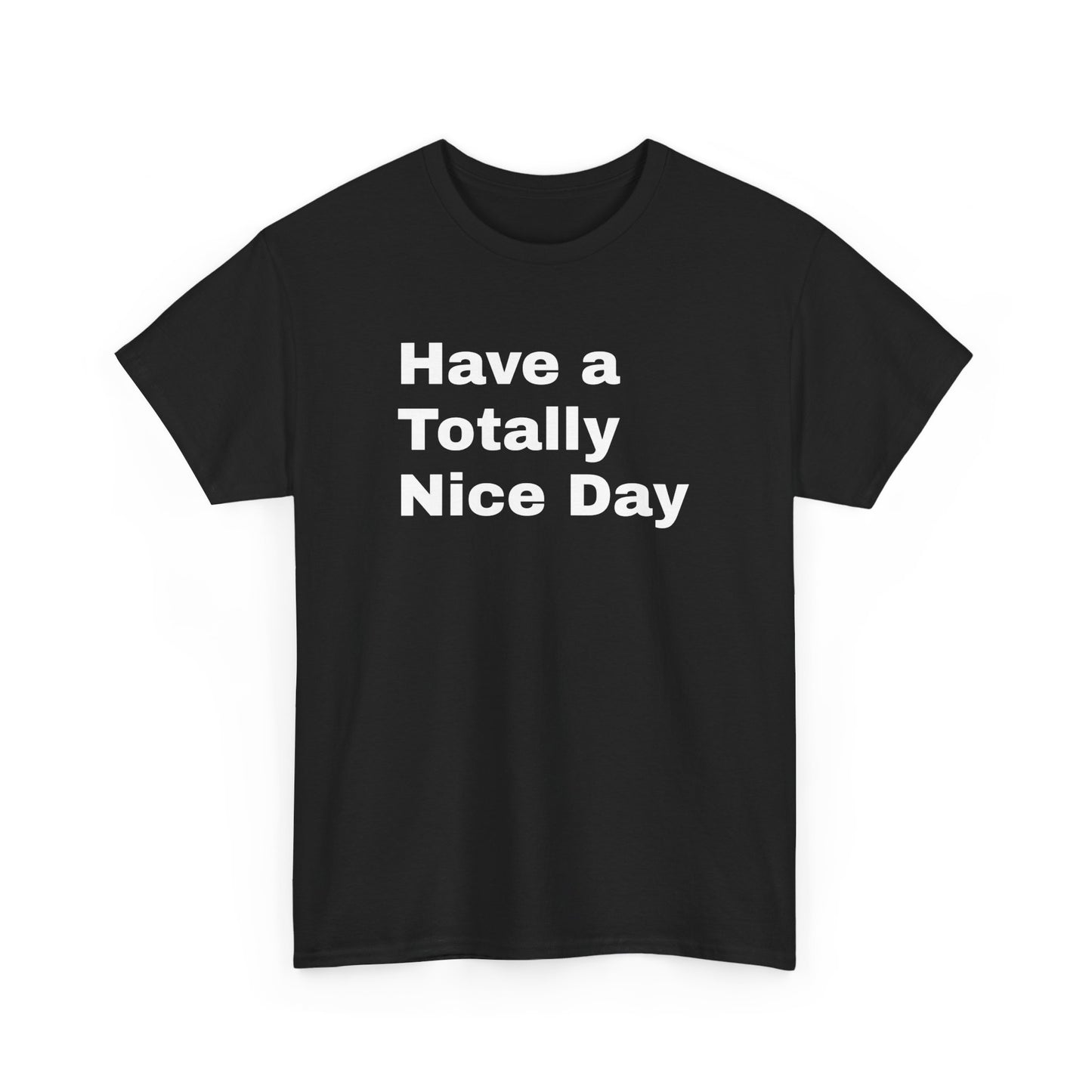 Have a Totally Nice Day inscribed Black Tshirt by SolsticeStyle