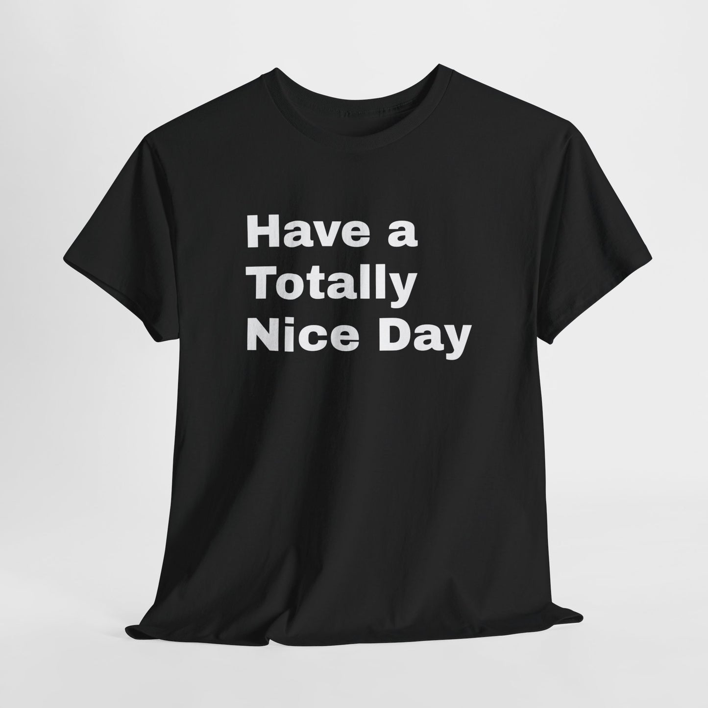 Have a Totally Nice Day inscribed Black Tshirt by SolsticeStyle